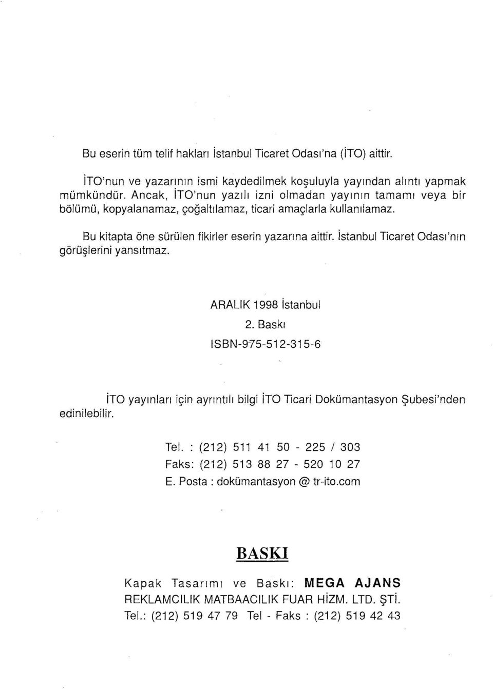 istanbul Ticaret Odası'nın görüşlerini yansıtmaz. ARALIK i 998 istanbul 2. Baskı ISBN-9-?5-5i 2-3i 5-6 ito yayınları için ayrıntılı bilgi ito Ticari Dokümantasyon Şubesi'nden edinilebilir.