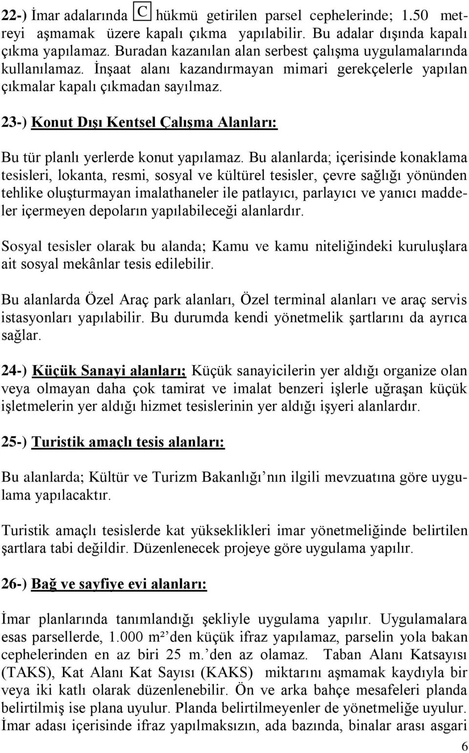 23-) Konut Dışı Kentsel Çalışma Alanları: Bu tür planlı yerlerde konut yapılamaz.