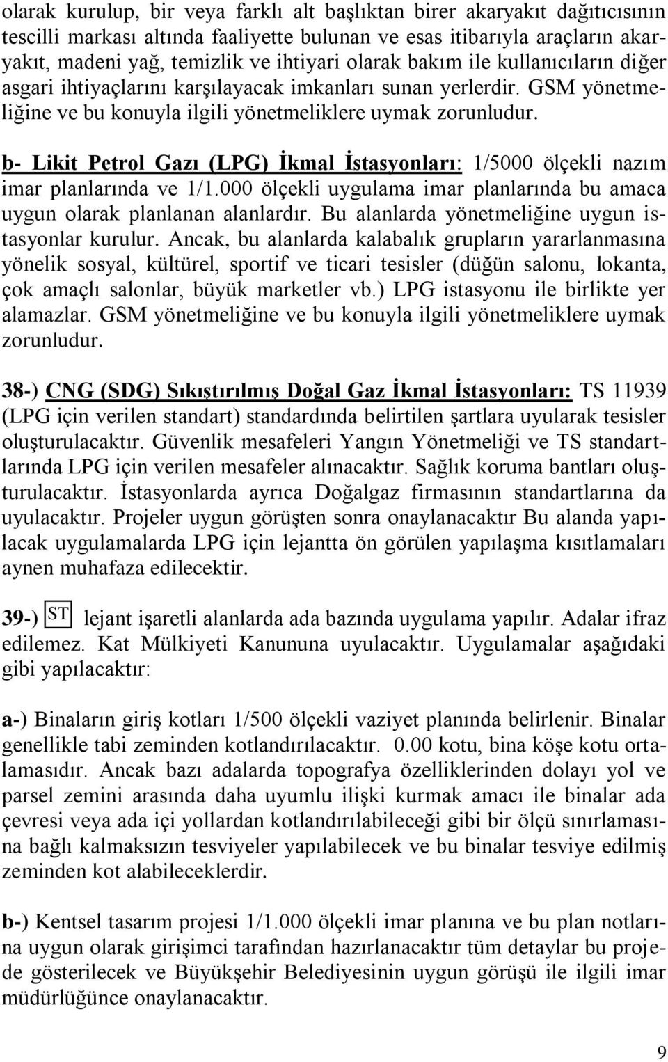 b- Likit Petrol Gazı (LPG) İkmal İstasyonları: 1/5000 ölçekli nazım imar planlarında ve 1/1.000 ölçekli uygulama imar planlarında bu amaca uygun olarak planlanan alanlardır.