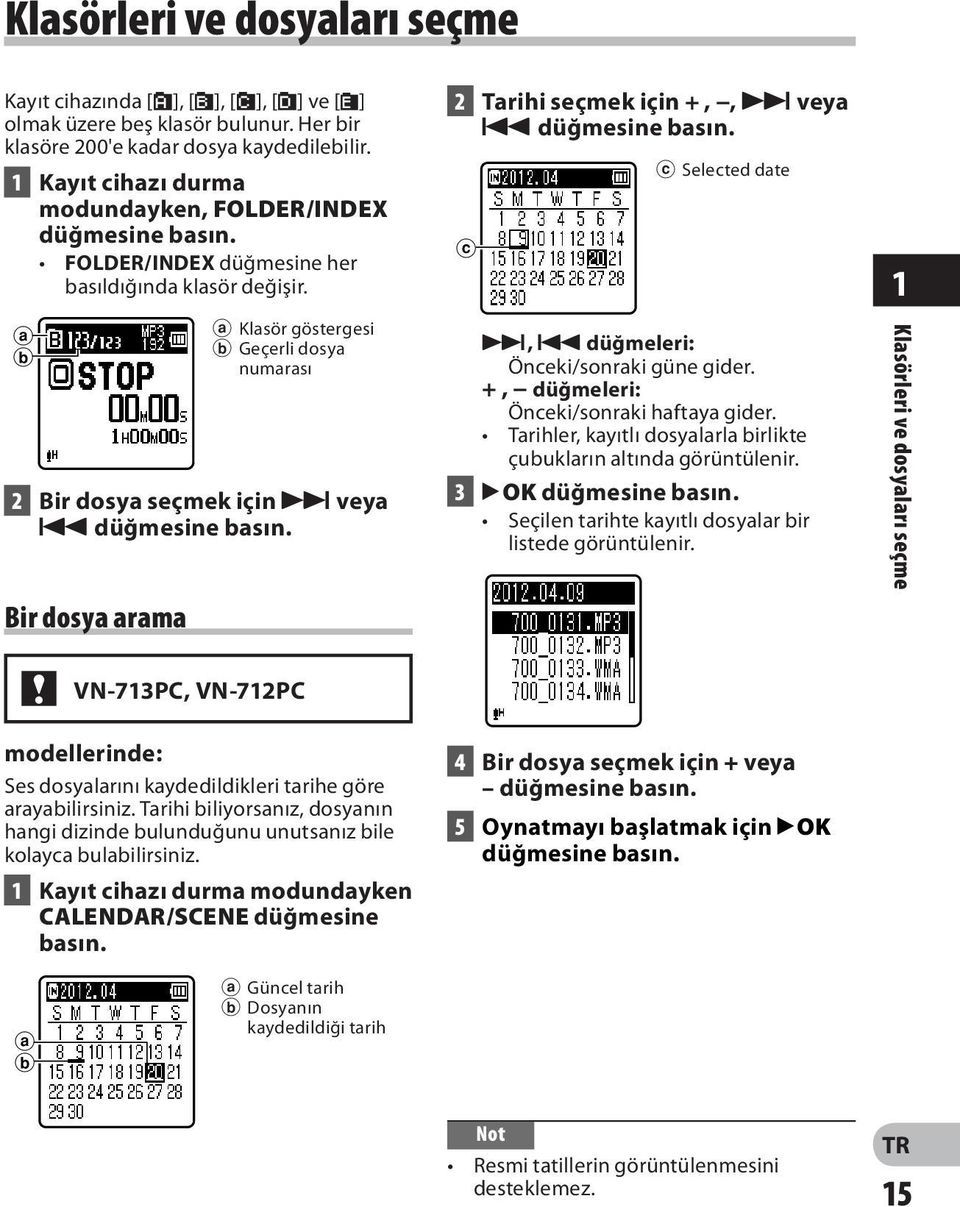 a b Bir dosya arama a Klasör göstergesi b Geçerli dosya numarası 2 Bir dosya seçmek için 9 veya 0 düğmesine basın. 2 Tarihi seçmek için +,, 9 veya 0 düğmesine basın.