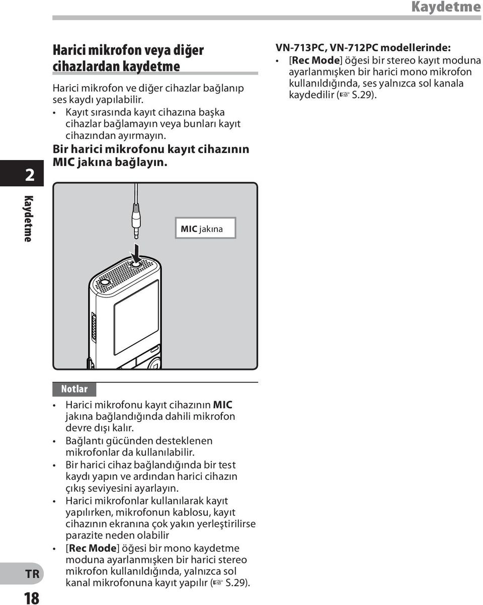 VN-713PC, VN-712PC modellerinde: [Rec Mode] öğesi bir stereo kayıt moduna ayarlanmışken bir harici mono mikrofon kullanıldığında, ses yalnızca sol kanala kaydedilir ( S.29).