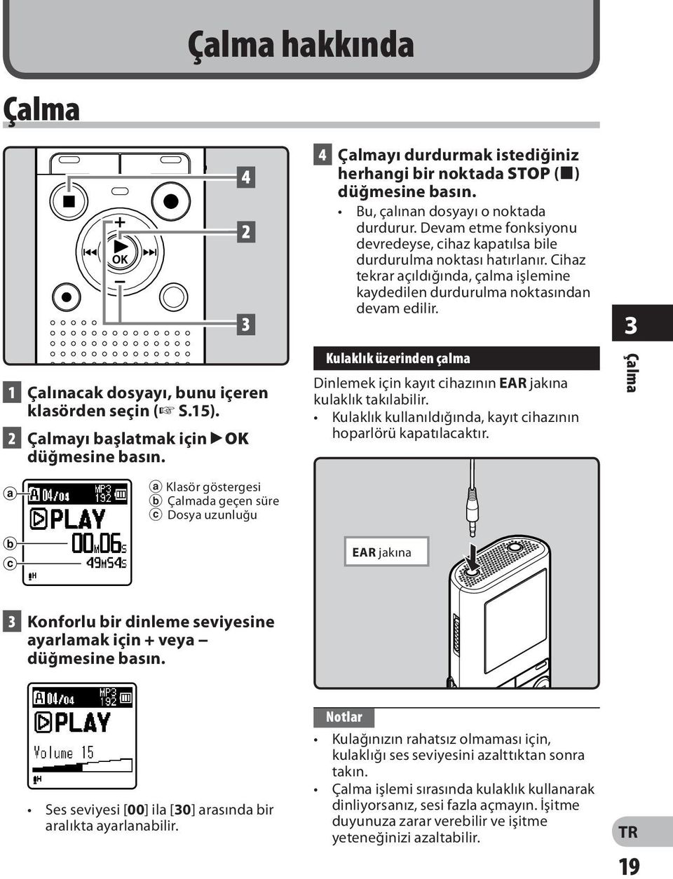 Devam etme fonksiyonu devredeyse, cihaz kapatılsa bile durdurulma noktası hatırlanır. Cihaz tekrar açıldığında, çalma işlemine kaydedilen durdurulma noktasından devam edilir.