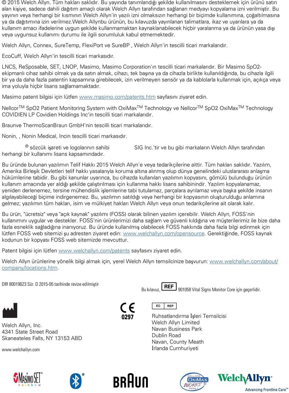 Bu yayının veya herhangi bir kısmının Welch Allyn'in yazılı izni olmaksızın herhangi bir biçimde kullanımına, çoğaltılmasına ya da dağıtımına izin verilmez.