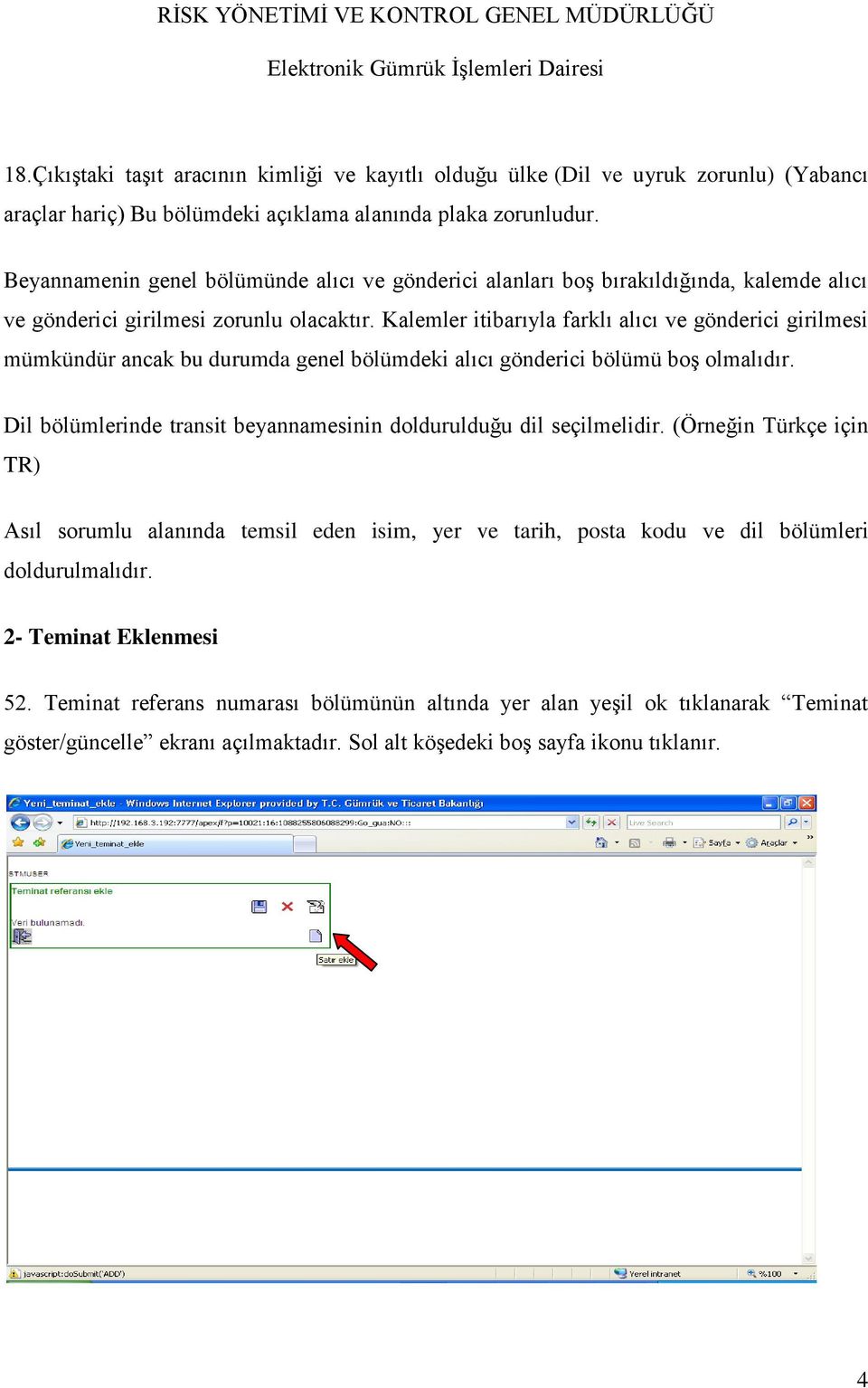 Kalemler itibarıyla farklı alıcı ve gönderici girilmesi mümkündür ancak bu durumda genel bölümdeki alıcı gönderici bölümü boş olmalıdır.