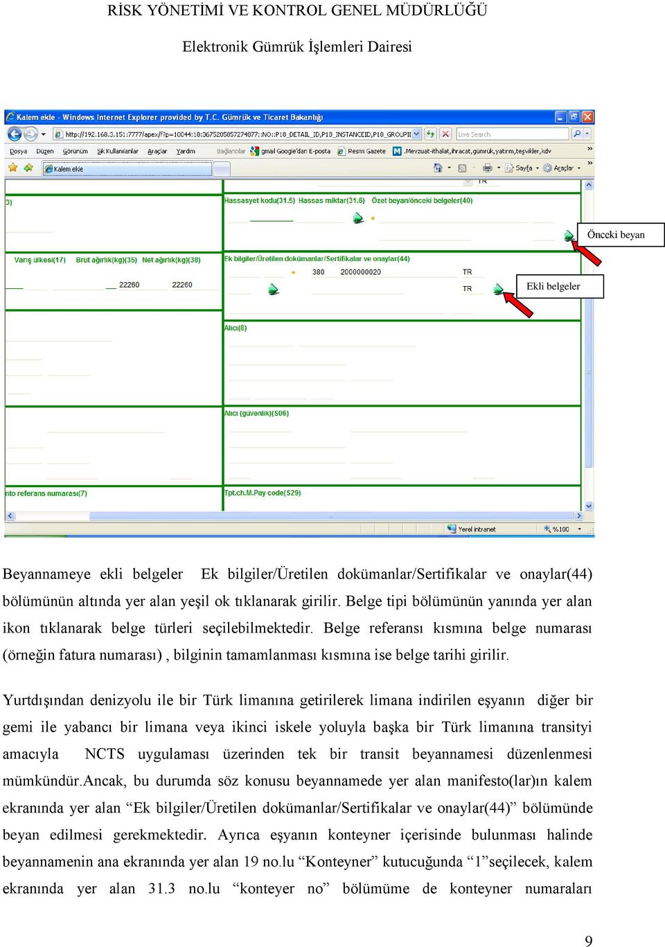 Belge referansı kısmına belge numarası (örneğin fatura numarası), bilginin tamamlanması kısmına ise belge tarihi girilir.