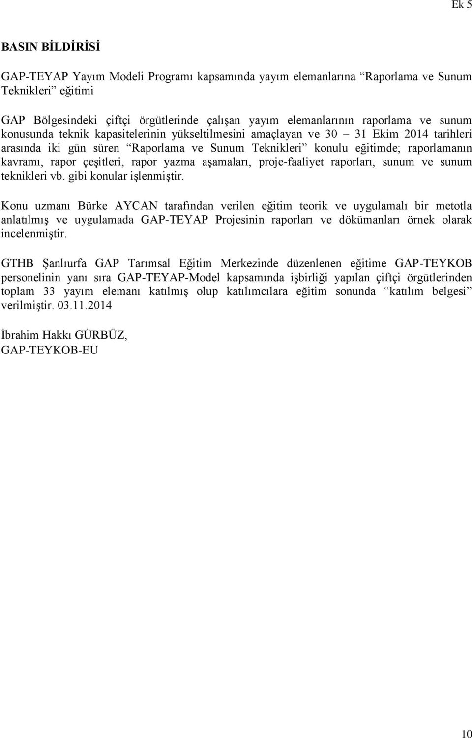 çeşitleri, rapor yazma aşamaları, proje-faaliyet raporları, sunum ve sunum teknikleri vb. gibi konular işlenmiştir.