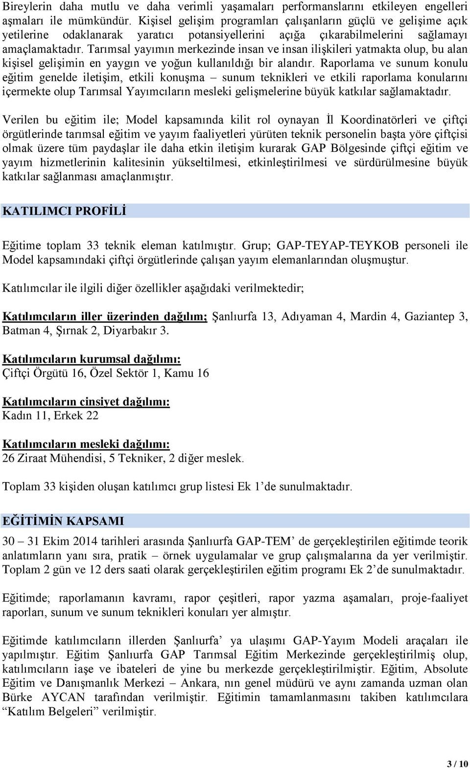 Tarımsal yayımın merkezinde insan ve insan ilişkileri yatmakta olup, bu alan kişisel gelişimin en yaygın ve yoğun kullanıldığı bir alandır.