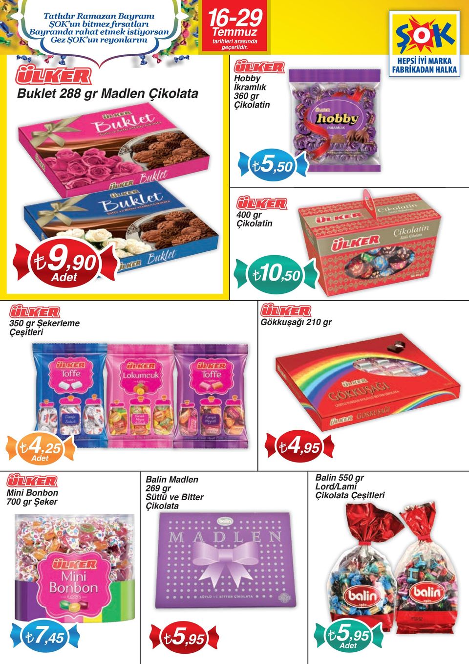 gr Çikolatin 9,90 10,50 350 gr Şekerleme Gökkuşağı 210 gr 4,25 Mini Bonbon 700 gr Şeker