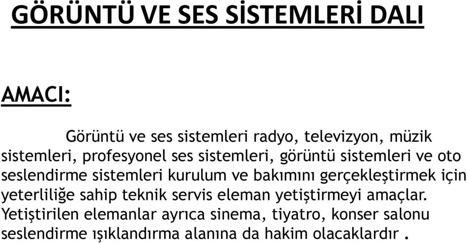 ve bakımını gerçekleştirmek için yeterliliğe sahip teknik servis eleman yetiştirmeyi amaçlar.