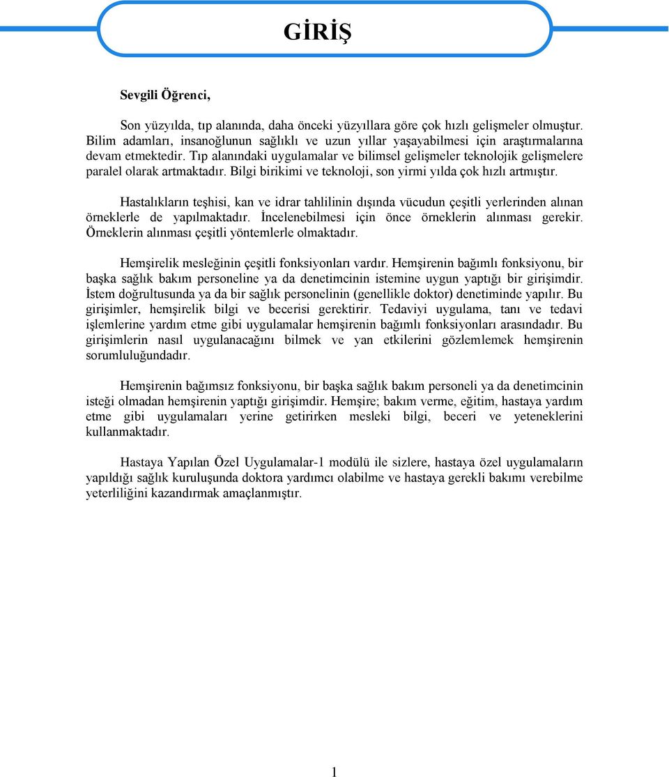 Tıp alanındaki uygulamalar ve bilimsel gelişmeler teknolojik gelişmelere paralel olarak artmaktadır. Bilgi birikimi ve teknoloji, son yirmi yılda çok hızlı artmıştır.