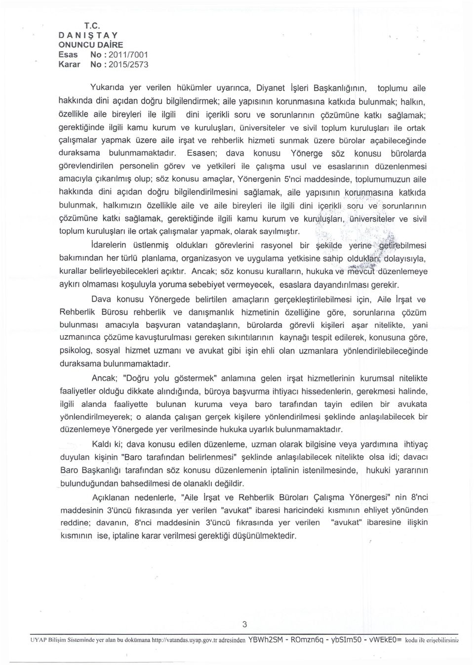 ortak çalışmalar yapmak üzere aile irşat rehberlik hizmeti sunmak üzere bürolar açabileceğinde duraksama bulunmamaktadır.