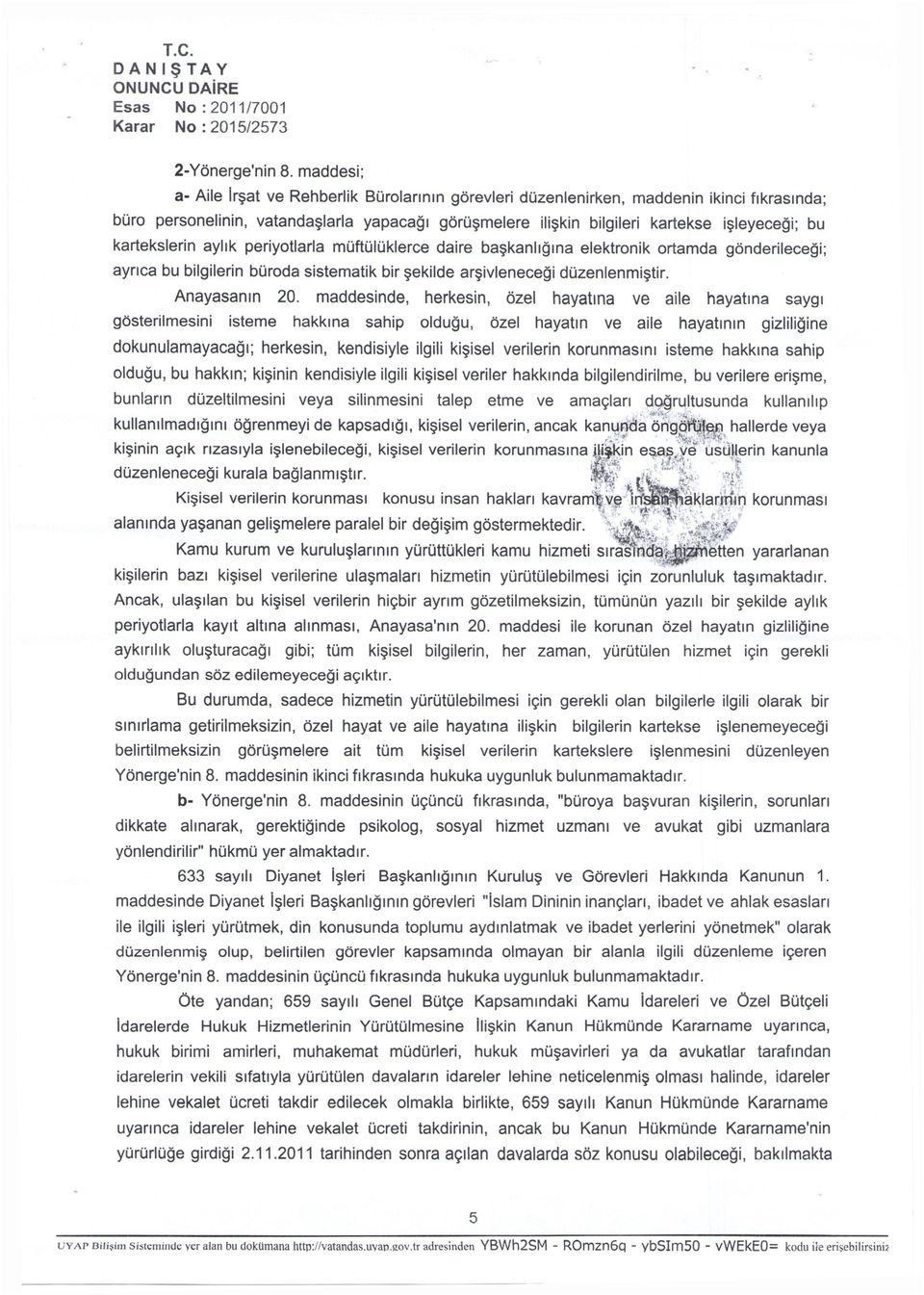 kartekslerin aylık periyotlarla müftülüklerce daire başkanlığına elektronik ortamda gönderileceği; ayrıca bu bilgilerin büroda sistematik bir şekilde arşivleneceği düzenlenmiştir.