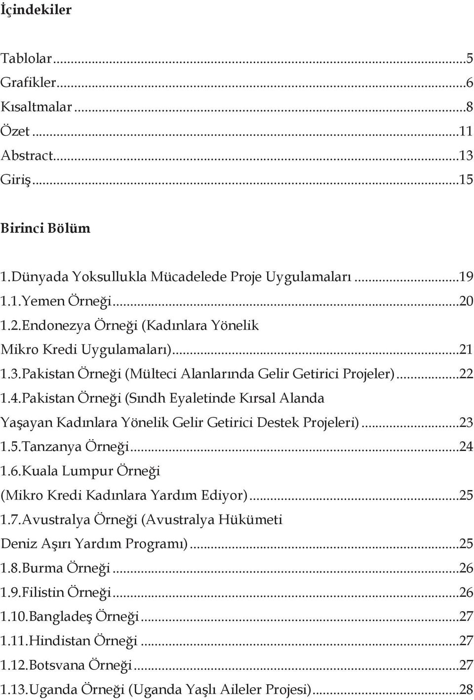 Pakistan Örneği (Sındh Eyaletinde Kırsal Alanda Yaşayan Kadınlara Yönelik Gelir Getirici Destek Projeleri)...23 1.5.Tanzanya Örneği...24 1.6.