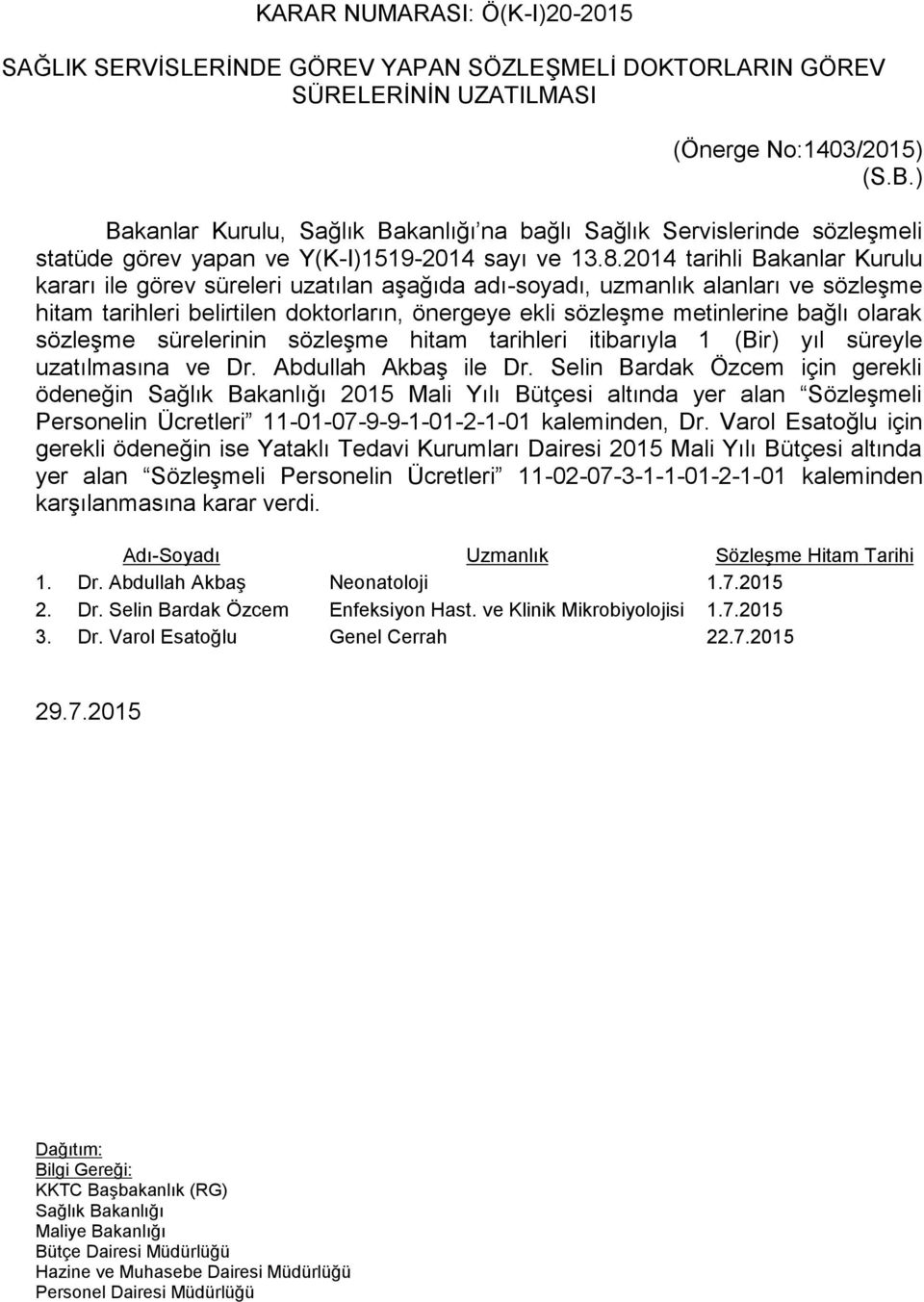 2014 tarihli Bakanlar Kurulu kararı ile görev süreleri uzatılan aşağıda adı-soyadı, uzmanlık alanları ve sözleşme hitam tarihleri belirtilen doktorların, önergeye ekli sözleşme metinlerine bağlı