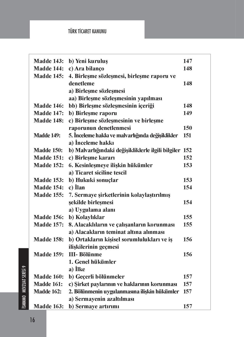 Madde 148: c) Birleşme sözleşmesinin ve birleşme raporunun denetlenmesi 150 Madde 149: 5.