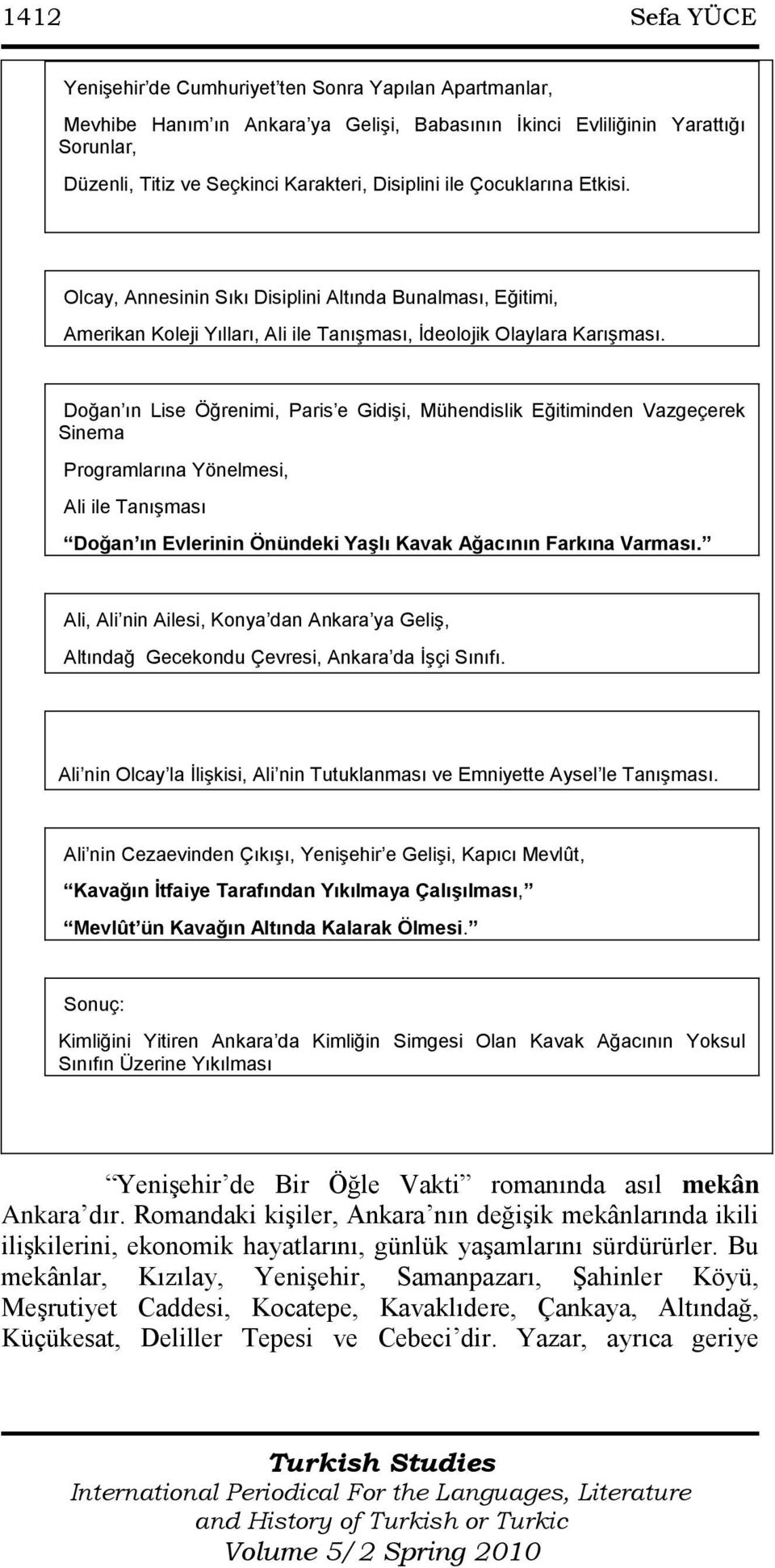 Doğan ın Lise Öğrenimi, Paris e Gidişi, Mühendislik Eğitiminden Vazgeçerek Sinema Programlarına Yönelmesi, Ali ile Tanışması Doğan ın Evlerinin Önündeki YaĢlı Kavak Ağacının Farkına Varması.