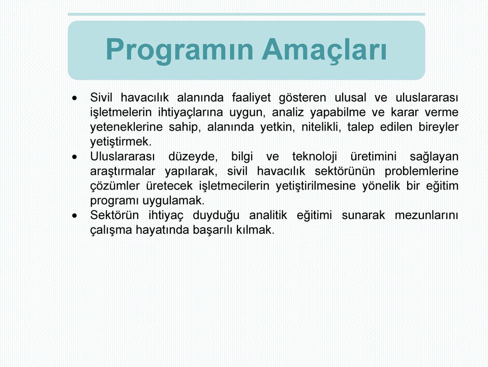 Uluslararası düzeyde, bilgi ve teknoloji üretimini sağlayan araştırmalar yapılarak, sivil havacılık sektörünün problemlerine çözümler