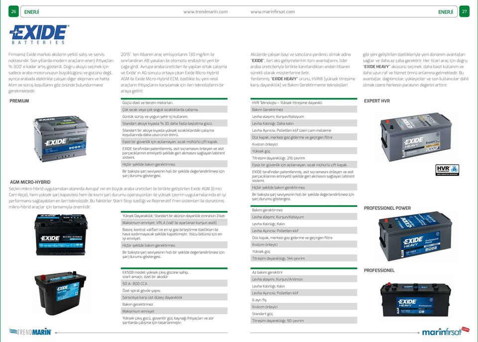 Son yıllarda modern araçların enerji ihtiyaçları sınırlandıran AB yasaları ile otomotiv endüstrisi yeni bir EXIDE, ileri akü gelişmelerinin tüm avantajlarını, lider sağlar ve daha az çaba gerektirir.