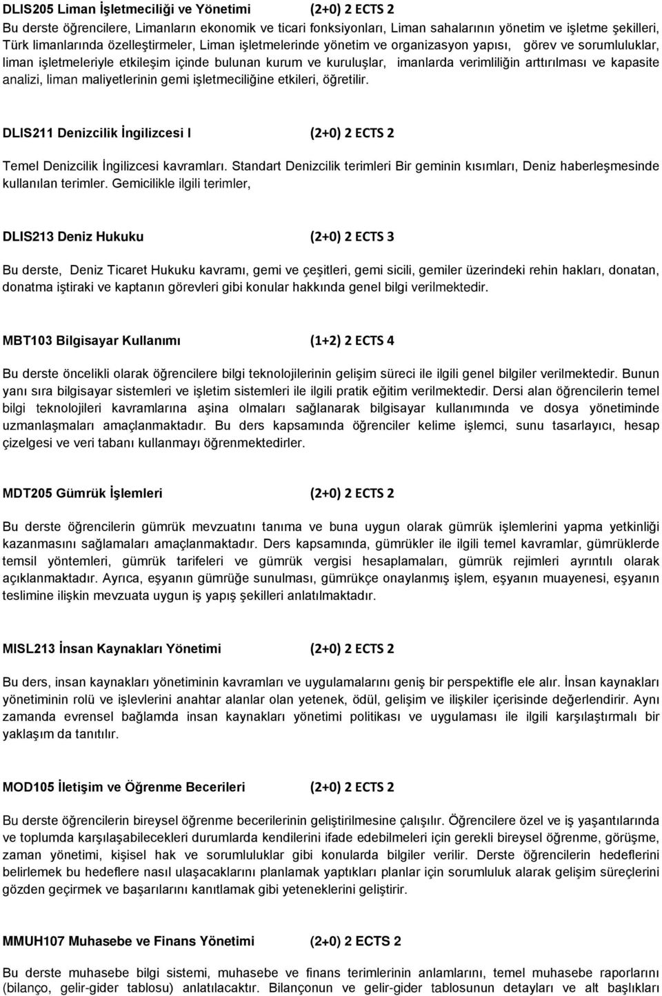 kapasite analizi, liman maliyetlerinin gemi işletmeciliğine etkileri, öğretilir. DLIS211 Denizcilik İngilizcesi I (2+0) 2 ECTS 2 Temel Denizcilik İngilizcesi kavramları.