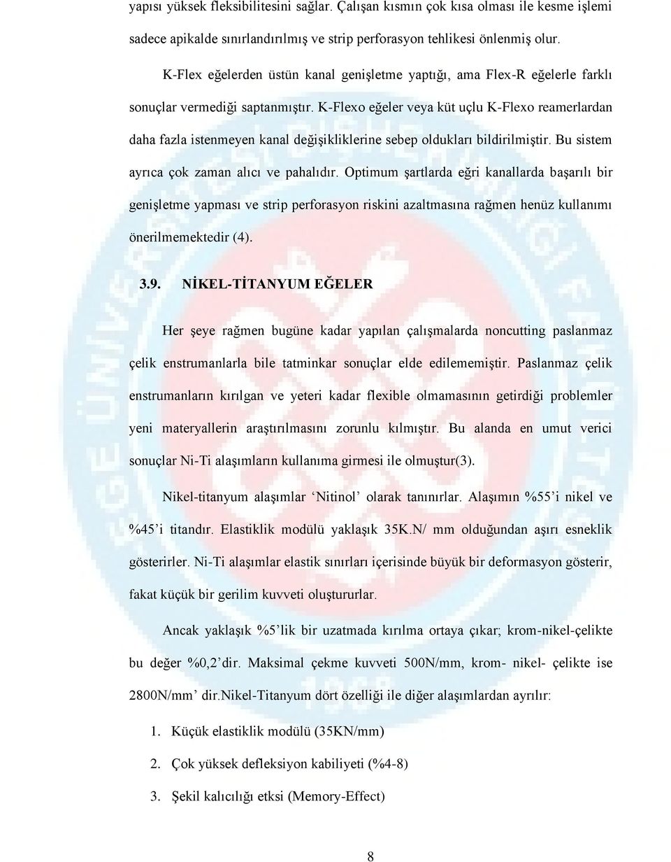 K-Flexo eğeler veya küt uçlu K-Flexo reamerlardan daha fazla istenmeyen kanal değişikliklerine sebep oldukları bildirilmiştir. Bu sistem ayrıca çok zaman alıcı ve pahalıdır.