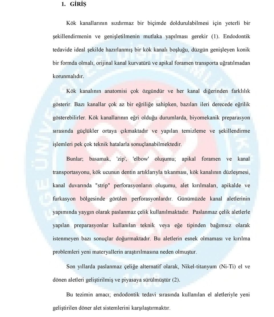 Kök kanalının anatomisi çok özgündür ve her kanal diğerinden farklılık gösterir. Bazı kanallar çok az bir eğriliğe sahipken, bazıları ileri derecede eğrilik gösterebilirler.