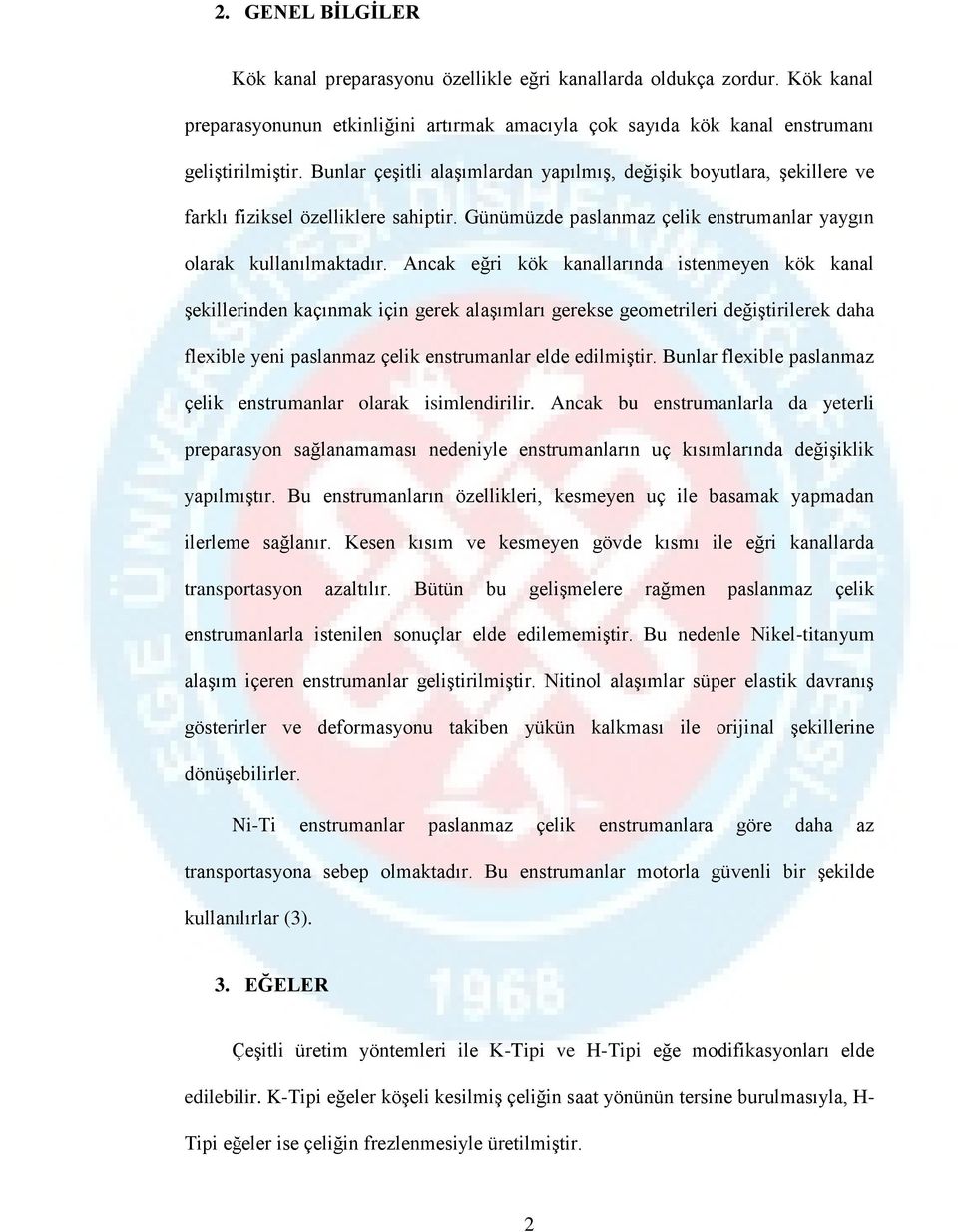 Ancak eğri kök kanallarında istenmeyen kök kanal şekillerinden kaçınmak için gerek alaşımları gerekse geometrileri değiştirilerek daha flexible yeni paslanmaz çelik enstrumanlar elde edilmiştir.