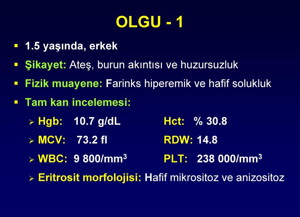 muayene: Farinks hiperemik ve hafif solukluk Tam kan incelemesi: Hgb: