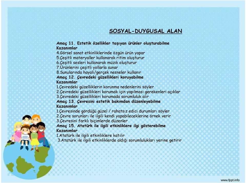 Çevredeki güzelliklerin korunma nedenlerini söyler 2.Çevredeki güzellikleri korumak için yapılması gerekenleri açıklar 3.Çevredeki güzellikleri korumada sorumluluk alır Amaç 13.