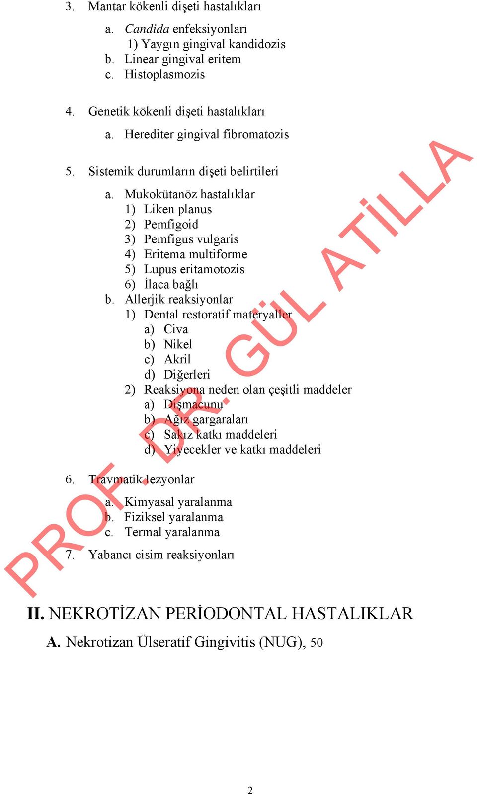 Mukokütanöz hastalıklar 1) Liken planus 2) Pemfigoid 3) Pemfigus vulgaris 4) Eritema multiforme 5) Lupus eritamotozis 6) İlaca bağlı b.