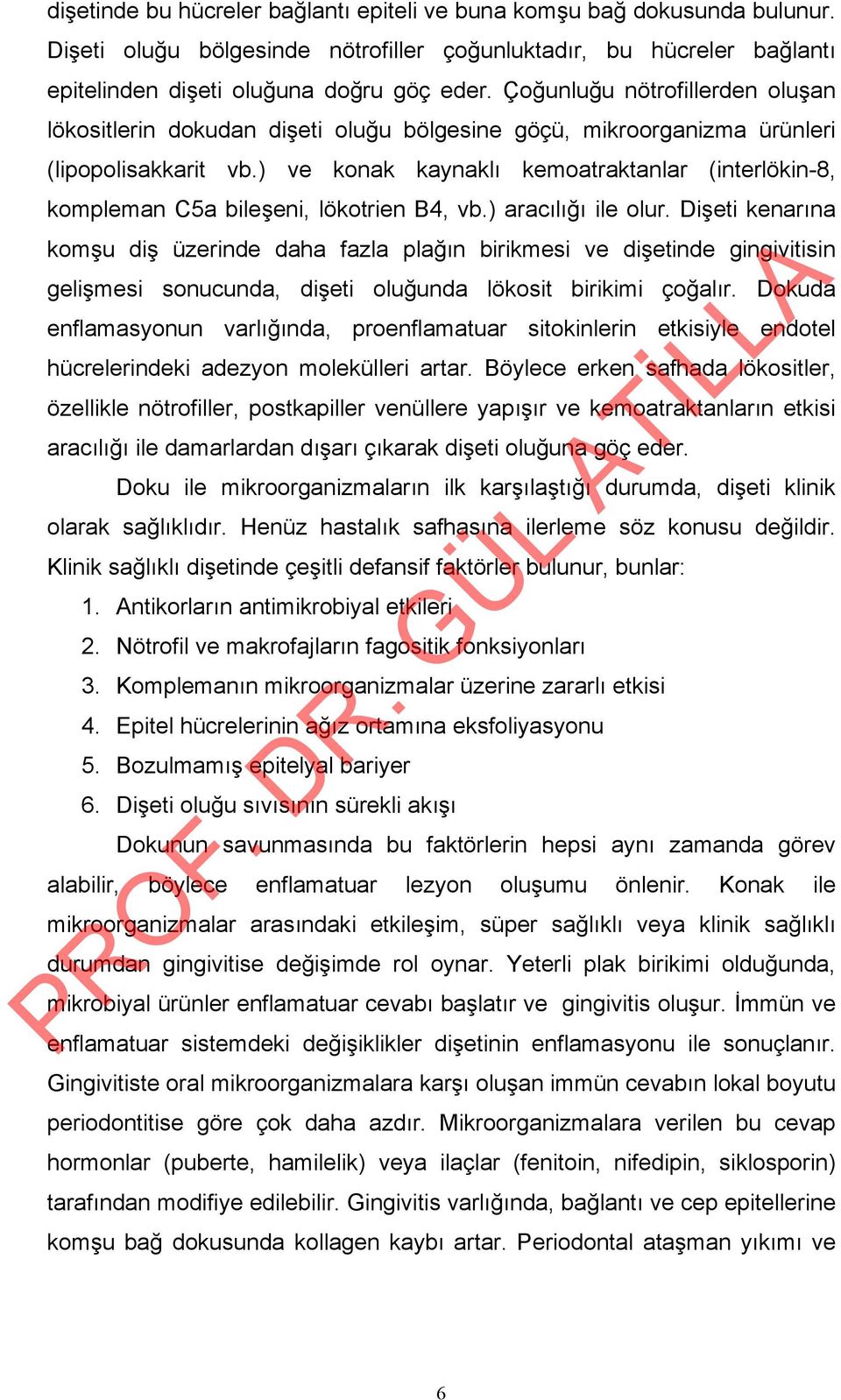 ) ve konak kaynaklı kemoatraktanlar (interlökin-8, kompleman C5a bileşeni, lökotrien B4, vb.) aracılığı ile olur.