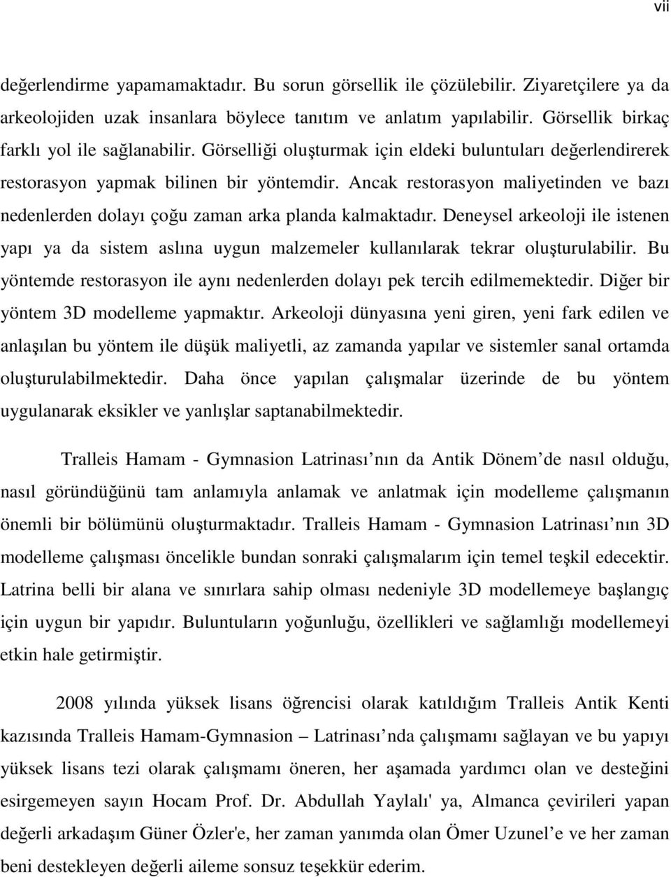 Ancak restorasyon maliyetinden ve bazı nedenlerden dolayı çoğu zaman arka planda kalmaktadır.