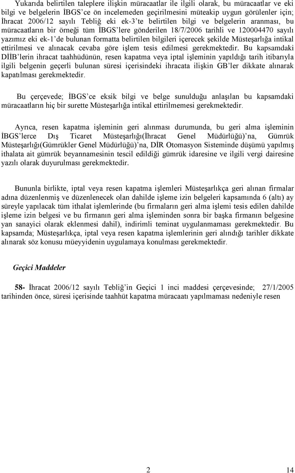 belirtilen bilgileri içerecek şekilde Müsteşarlığa intikal ettirilmesi ve alınacak cevaba göre işlem tesis edilmesi gerekmektedir.