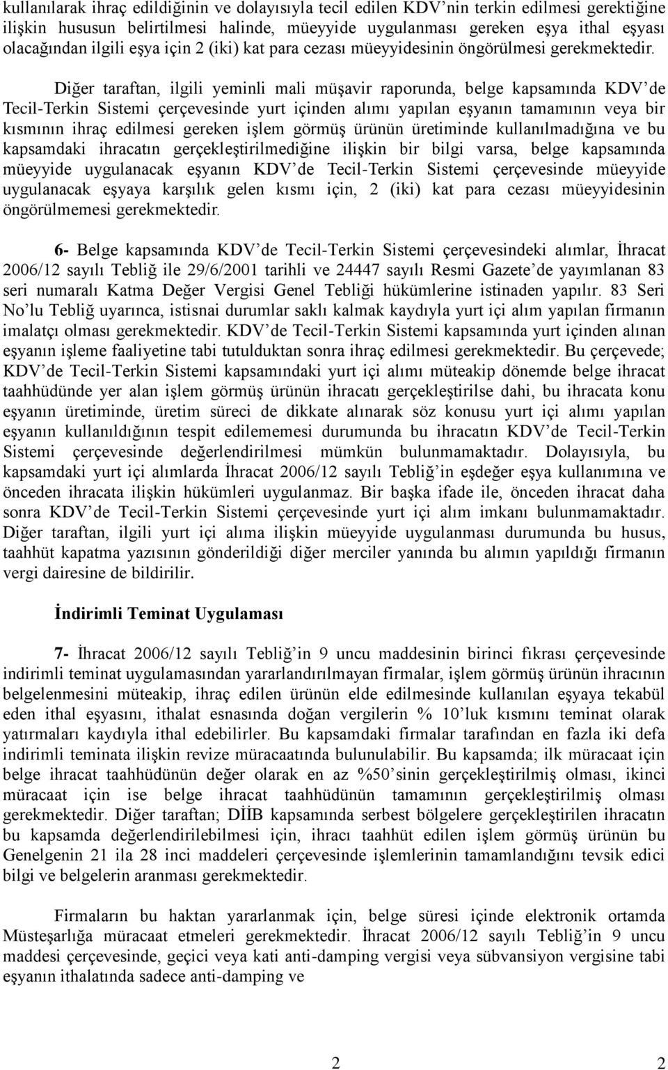 Diğer taraftan, ilgili yeminli mali müşavir raporunda, belge kapsamında KDV de Tecil-Terkin Sistemi çerçevesinde yurt içinden alımı yapılan eşyanın tamamının veya bir kısmının ihraç edilmesi gereken