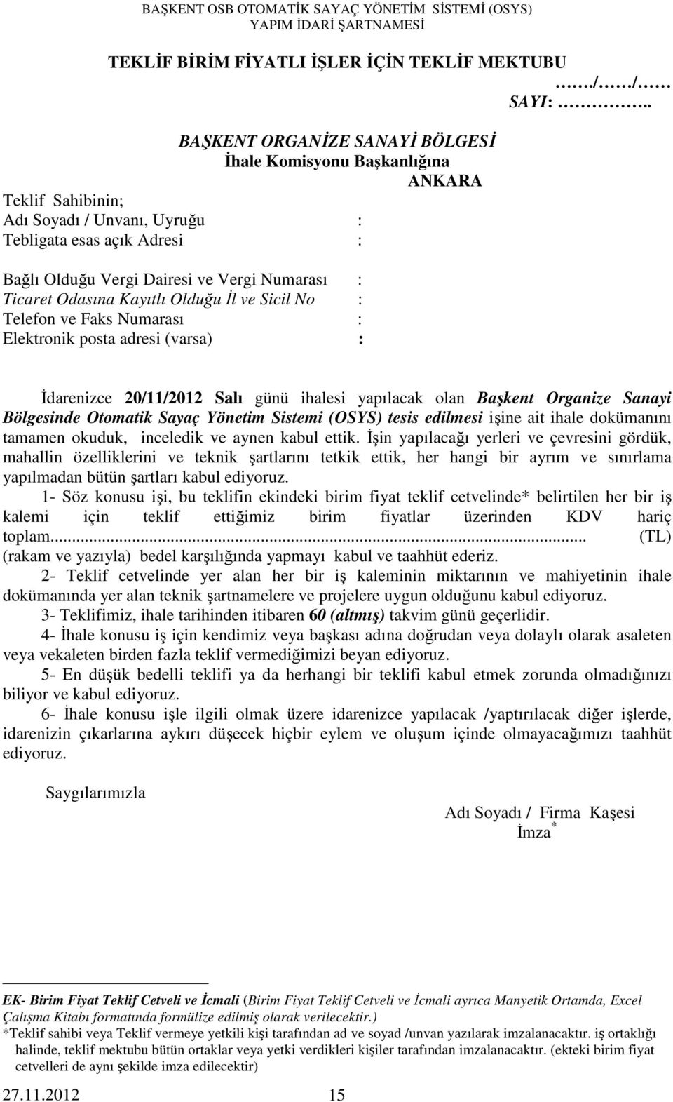 Ticaret Odasına Kayıtlı Olduğu İl ve Sicil No : Telefon ve Faks Numarası : Elektronik posta adresi (varsa) : İdarenizce 20/11/2012 Salı günü ihalesi yapılacak olan Başkent Organize Sanayi Bölgesinde