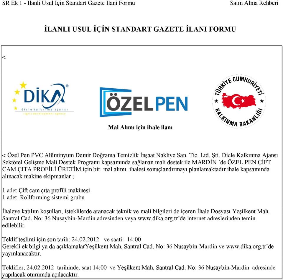 Dicle Kalkınma Ajansı Sektörel GeliĢme Mali Destek Programı kapsamında sağlanan mali destek ile MARDĠN de ÖZEL PEN ÇĠFT CAM ÇITA PROFĠLĠ ÜRETĠM için bir mal alımı ihalesi sonuçlandırmayı