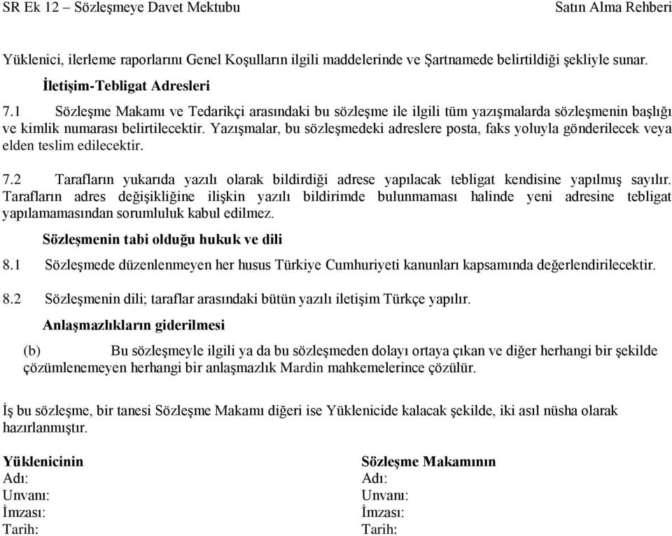 YazıĢmalar, bu sözleģmedeki adreslere posta, faks yoluyla gönderilecek veya elden teslim edilecektir. 7.