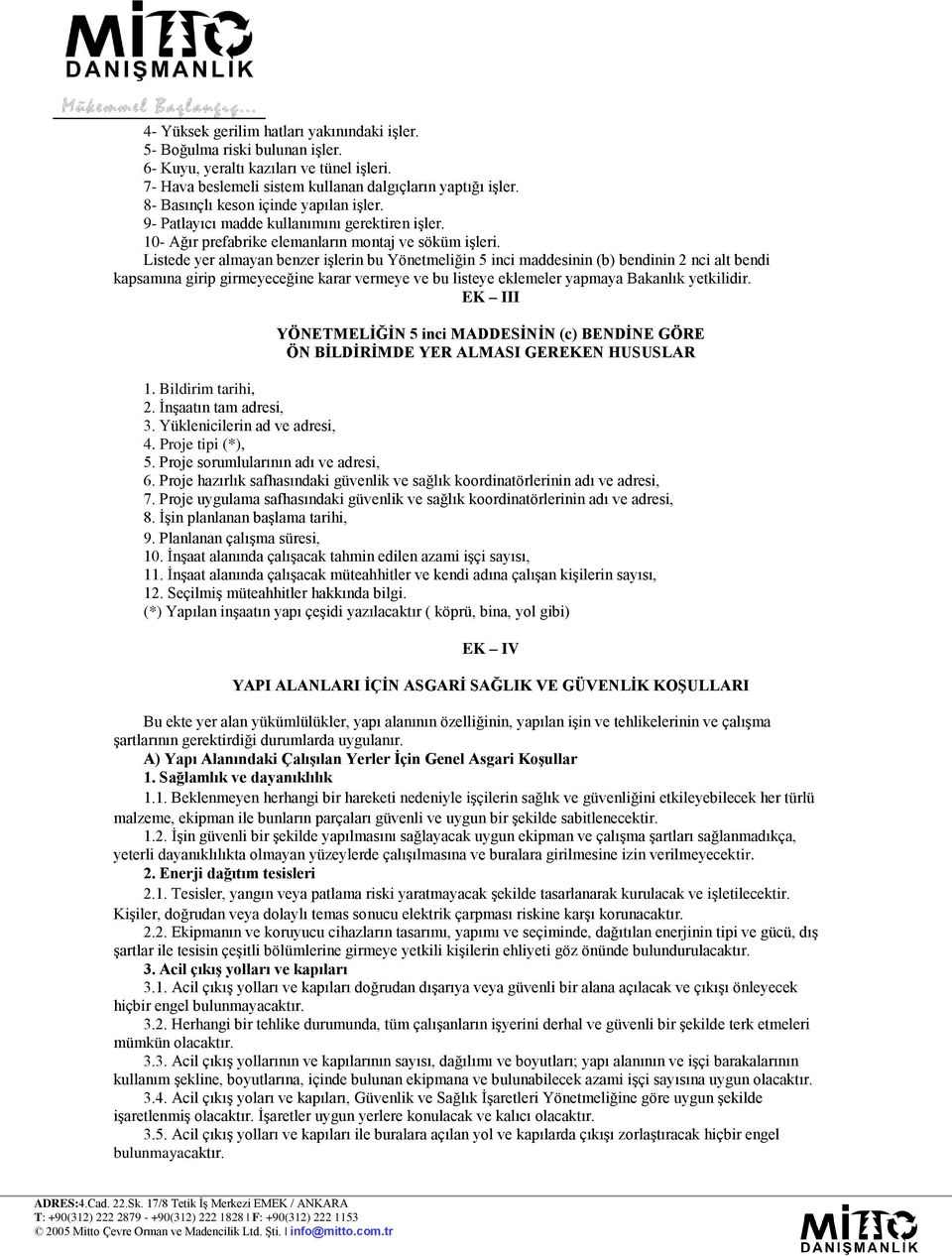 Listede yer almayan benzer işlerin bu Yönetmeliğin 5 inci maddesinin (b) bendinin 2 nci alt bendi kapsamına girip girmeyeceğine karar vermeye ve bu listeye eklemeler yapmaya Bakanlık yetkilidir.