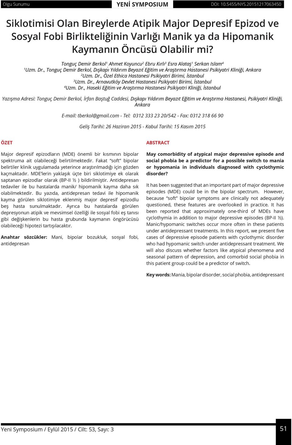 , Tonguç Demir Berkol, Dışkapı Yıldırım Beyazıt Eğitim ve Araştırma Hastanesi Psikiyatri Kliniği, Ankara 2 Uzm. Dr., Özel Ethica Hastanesi Psikiyatri Birimi, İstanbul 3 Uzm. Dr., Arnavutköy Devlet Hastanesi Psikiyatri Birimi, İstanbul 4 Uzm.