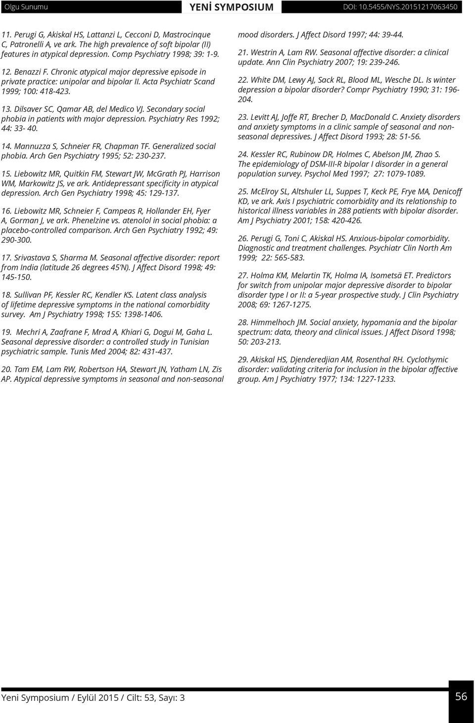 Secondary social phobia in patients with major depression. Psychiatry Res 1992; 44: 33-40. 14. Mannuzza S, Schneier FR, Chapman TF. Generalized social phobia. Arch Gen Psychiatry 1995; 52: 230-237.