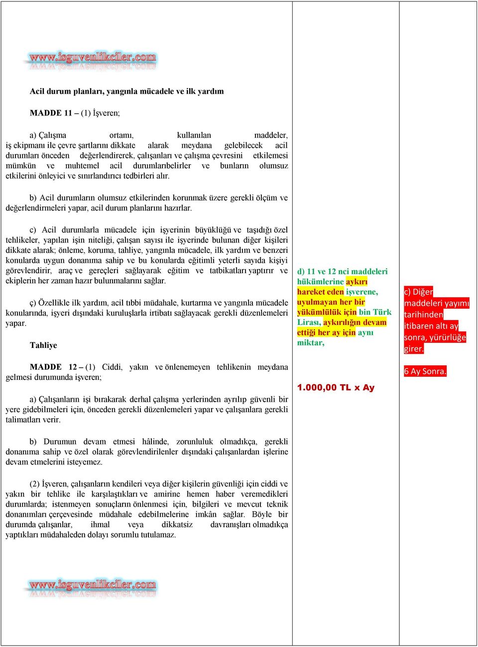 b) Acil durumların olumsuz etkilerinden korunmak üzere gerekli ölçüm ve değerlendirmeleri yapar, acil durum planlarını hazırlar.