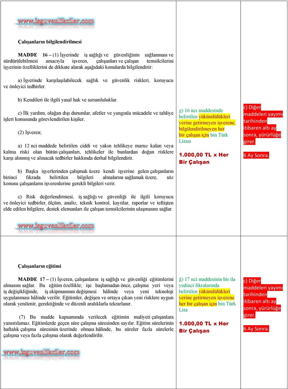 c) İlk yardım, olağan dışı durumlar, afetler ve yangınla mücadele ve tahliye işleri konusunda görevlendirilen kişiler.