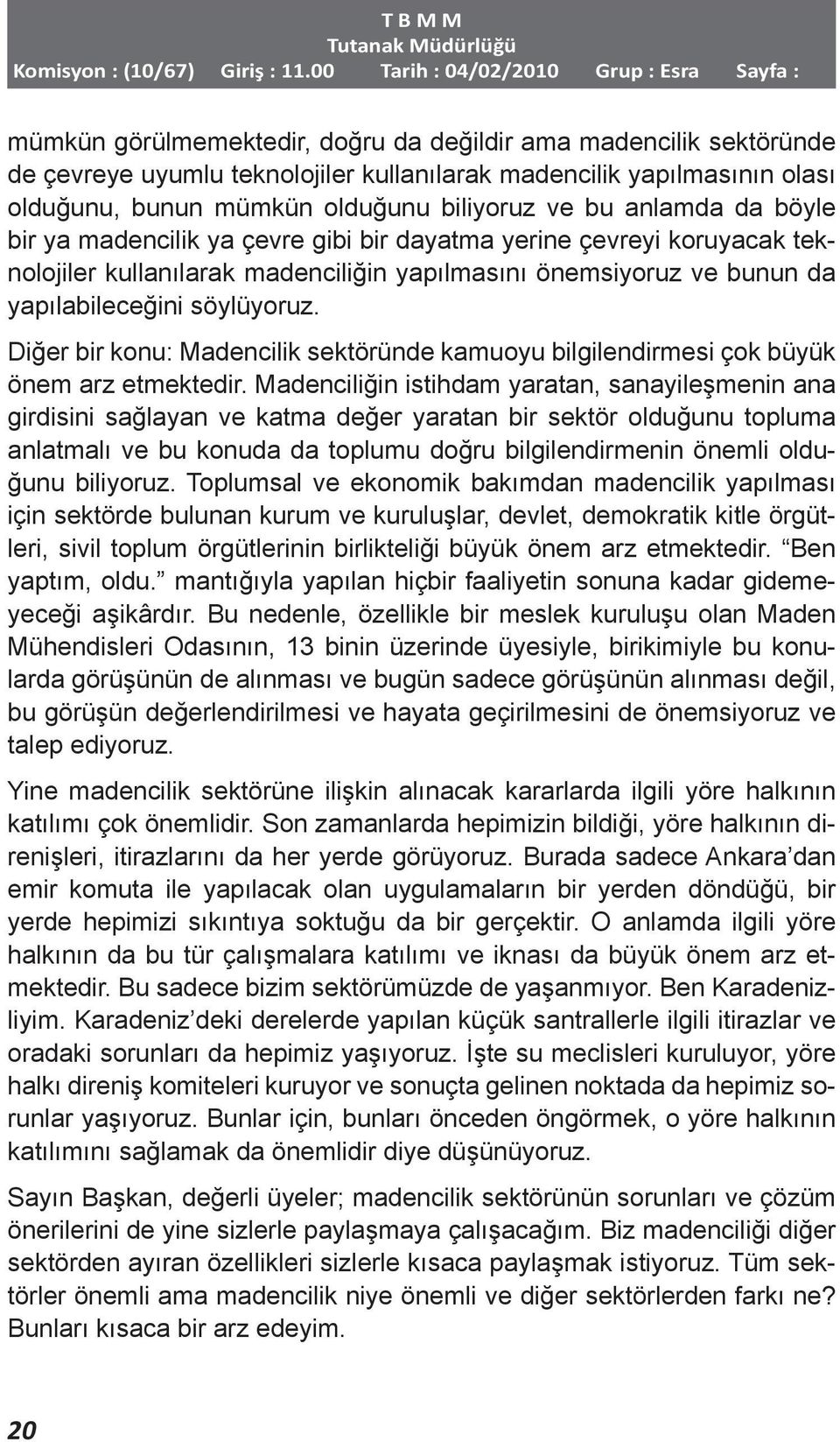 Diğer bir konu: Madencilik sektöründe kamuoyu bilgilendirmesi çok büyük önem arz etmektedir.