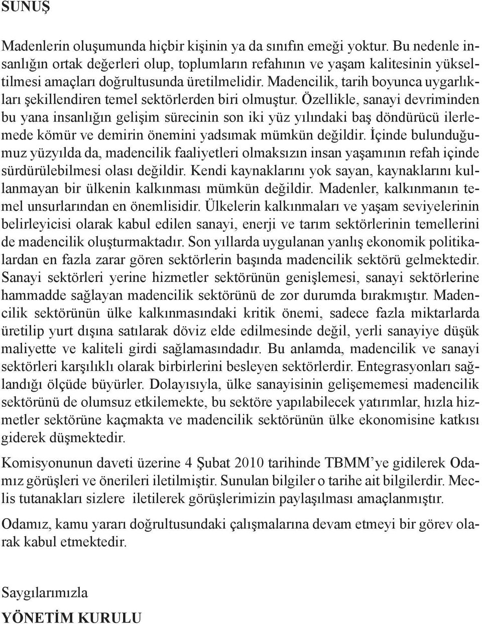 Madencilik, tarih boyunca uygarlıkları şekillendiren temel sektörlerden biri olmuştur.