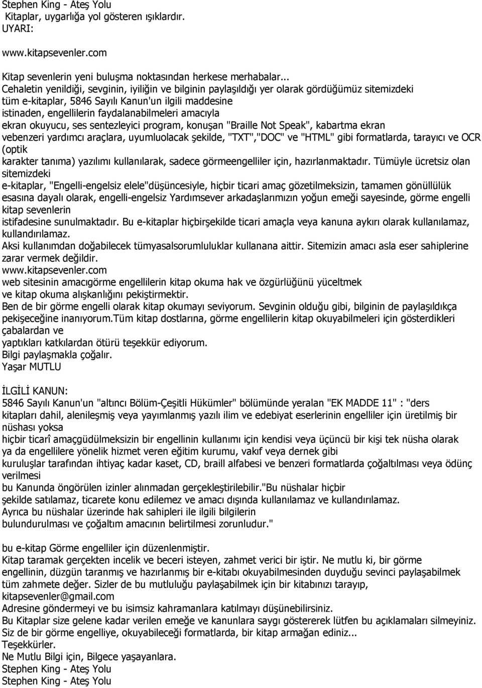 amacıyla ekran okuyucu, ses sentezleyici program, konuşan "Braille Not Speak", kabartma ekran vebenzeri yardımcı araçlara, uyumluolacak şekilde, "TXT","DOC" ve "HTML" gibi formatlarda, tarayıcı ve