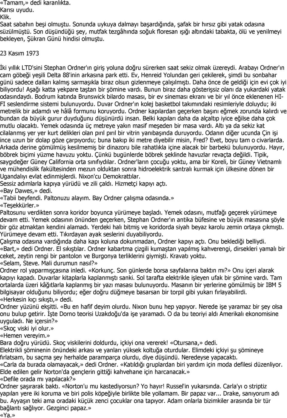 23 Kasım 1973 Đki yıllık LTD'sini Stephan Ordner'ın giriş yoluna doğru sürerken saat sekiz olmak üzereydi. Arabayı Ordner'ın cam göbeği yeşili Delta 88'inin arkasına park etti.