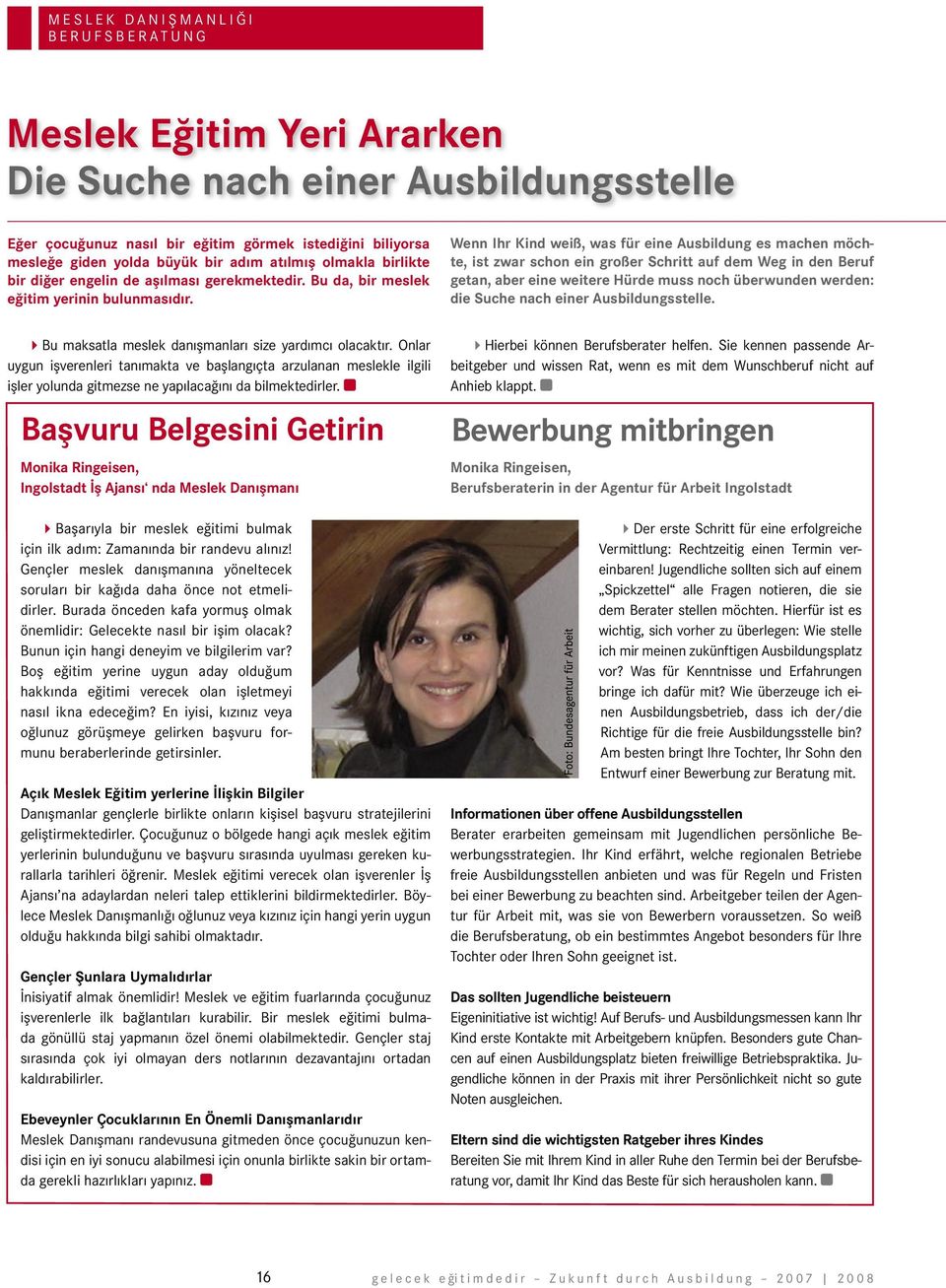 Wenn Ihr Kind weiß, was für eine Ausbildung es machen möchte, ist zwar schon ein großer Schritt auf dem Weg in den Beruf getan, aber eine weitere Hürde muss noch überwunden werden: die Suche nach