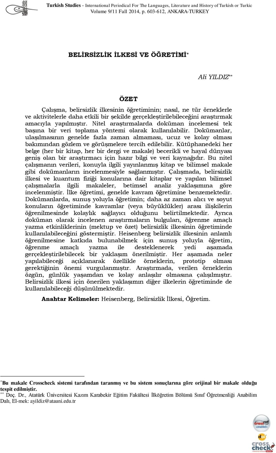 gerçekleştirilebileceğini araştırmak amacıyla yapılmıştır. Nitel araştırmalarda doküman incelemesi tek başına bir veri toplama yöntemi olarak kullanılabilir.