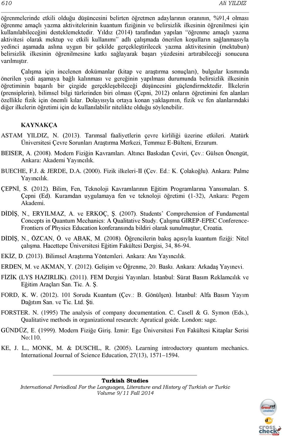 Yıldız (2014) tarafından yapılan öğrenme amaçlı yazma aktivitesi olarak mektup ve etkili kullanımı adlı çalışmada önerilen koşulların sağlanmasıyla yedinci aşamada aslına uygun bir şekilde