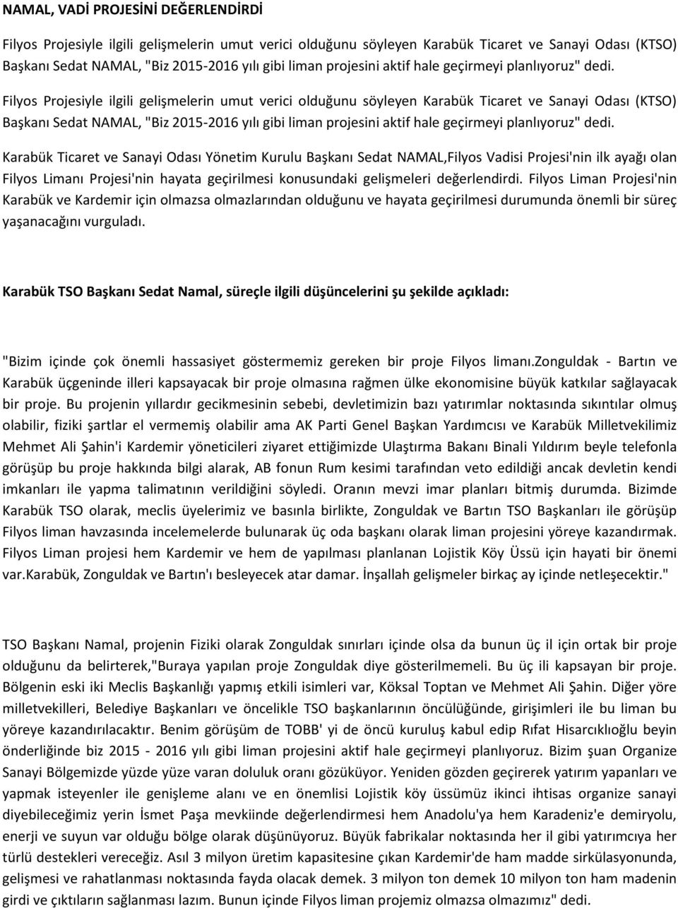 Filyos Projesiyle ilgili gelişmelerin umut verici olduğunu söyleyen Karabük Ticaret ve Sanayi Odası (KTSO) Başkanı Sedat NAMAL, "Biz 2015-2016 yılı gibi liman  Karabük Ticaret ve Sanayi Odası Yönetim