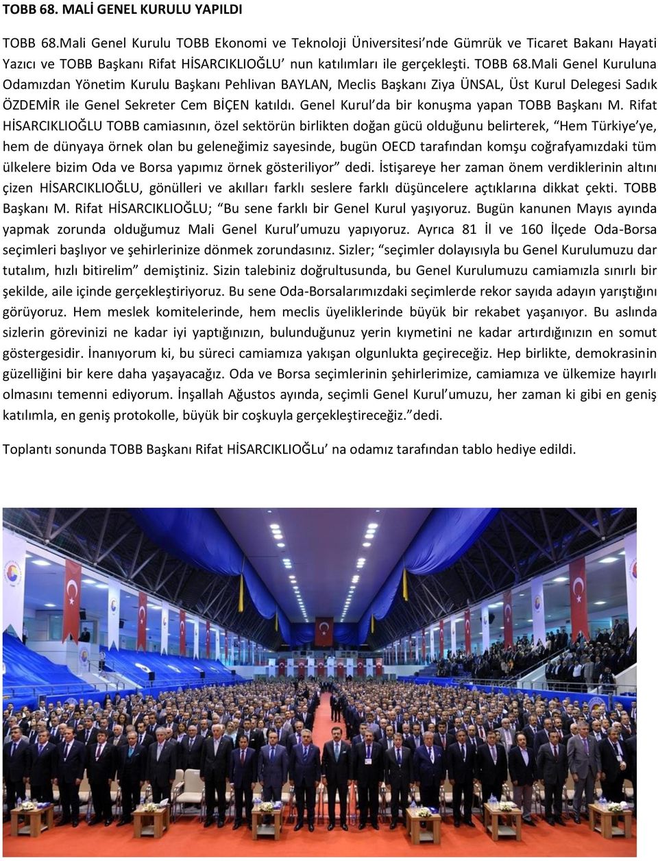 Mali Genel Kuruluna Odamızdan Yönetim Kurulu Başkanı Pehlivan BAYLAN, Meclis Başkanı Ziya ÜNSAL, Üst Kurul Delegesi Sadık ÖZDEMİR ile Genel Sekreter Cem BİÇEN katıldı.